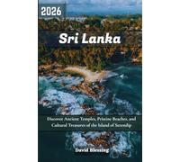 Sri Lanka Travel Guide 2026: Discover Ancient Temples, Pristine Beaches, and Cultural Treasures of the Island of Serendip