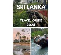 SRI LANKA TRAVEL GUIDE 2026: Essentials for Planning a Perfect Vacation for First-Timers with Accommodations, Top Attractions, Hidden Gems and other Practical Tips