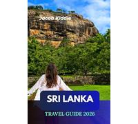 Sri Lanka Travel Guide 2026: Explore Ella, Galle, Sigiriya & Colombo - From Kandy to Yala National Park, An Island Escape of Culture, Wildlife & Golden Sunsets