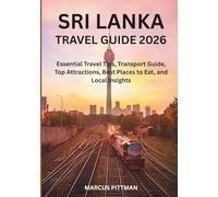SRI LANKA TRAVEL GUIDE 2026 (FULL COLOR): Essential Travel Tips, Transport Guide, Top Attractions, Best Places to Eat, and Local Insights (Explorer’s Travel Guides)