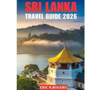 Sri Lanka Travel Guide 2026: The Ultimate Companion for Planning Your Dream Sri Lanka Vacation