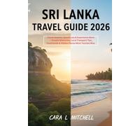 SRI LANKA TRAVEL GUIDE 2026: Travel Smarter, Spend Less & Experience More - Proven Itineraries, Local Transport Tips, Food Guide & Hidden Places Most Tourists Miss
