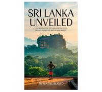 Sri Lanka Unveiled: A Curated Guide to Timeless Culture, Scenic Wonders, and Island Magic