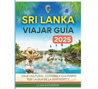 SRI LANKA VIAJAR GUÍA 2025: Viaje cultural, costero y culinario por la Isla de la Serendipity