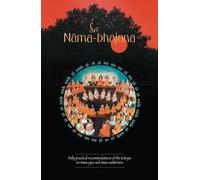 Sri Nama-Bhajana: Daily Practical Recommendations of the Acaryas on Nama-japa and Nama-sankirtana