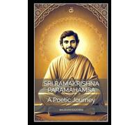 Sri Ramakrishna Paramahamsa: A Poetic Journey (Spirituality - Philosophy - Psychology - Self Help)
