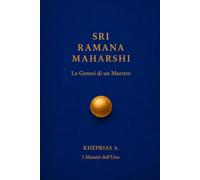 SRI RAMANA MAHARSHI: La genesi di un maestro (I Maestri dell'UNO)