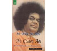 Sri Sathya Sai Baba and the Golden Age: The Fourth Dimension That Will Change the World