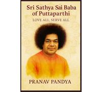 SRI SATHYA SAI BABA OF PUTTAPARTHI Love All, Serve All