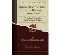 Srimad-Bhagavad-Gita, or the Blessed Lord's Song (Classic Reprint): Translated From the Original Sanskrit Text: Translated from the Original Sanskrit Text (Classic Reprint)