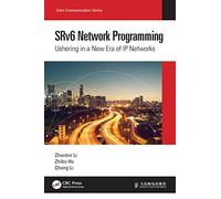 SRv6 Network Programming – Ushering in a New Era of IP Networks (Data Communication Series)
