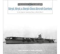 Soryu, Hiryu, and Unryu-Class Aircraft Carriers: In the Imperial Japanese Navy during World War II (Legends of Warfare: Naval)