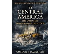 SS Central America: The Gold Ship Swallowed by the Storm: 8 (Shipwrecks That Shaped History)