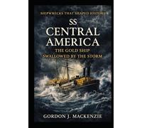 SS Central America: The Gold Ship Swallowed by the Storm (Shipwrecks That Shaped History)