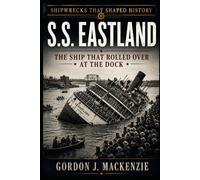 SS Eastland: The Ship That Rolled Over at the Dock (Shipwrecks That Shaped History)