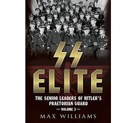 SS Elite: Volume 3 R-W 3: The Senior Leaders of Hitler's Praetorian Guard