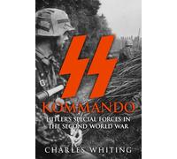 SS Kommando: Hitler’s Special Forces in the Second World War: 1 (The Third Reich’s Shadow Forces)