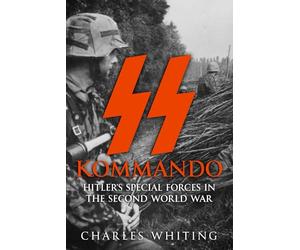 SS Kommando: Hitler’s Special Forces in the Second World War: 1 (The Third Reich’s Shadow Forces)