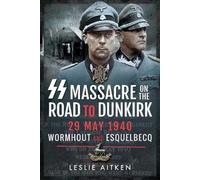SS Massacre on the Road to Dunkirk : Wormhout and Esquelbecq 29 May 1940