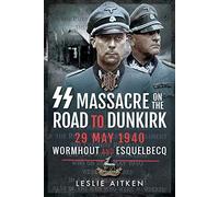 SS Massacre on the Road to Dunkirk: Wormhout and Esquelbecq 29 May 1940