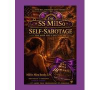 SS MilSo: Self-Sabotage - The Ship You Can’t Escape (Book #1) The SS MilSo Relationship Series: A Therapist-Guided Workbook for Breaking Patterns, Overthinking, Avoidance, and Fear-Based Decisions
