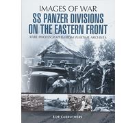 SS Panzer Divisions on the Eastern Front: Rare Photographs from Wartime Archives (Images of War)
