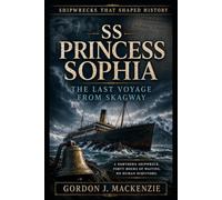 SS Princess Sophia: The Last Voyage from Skagway: 31 (Shipwrecks That Shaped History)