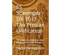 SS Scavenger - DX-1017 - The Prosian Unification: The origin of a civilization that would one day reach the stars.