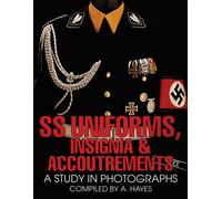 SS Uniforms, Insignia and Accoutrements : A Study in Photographs