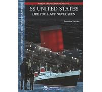 SS UNITED STATES Like you have never seen: A pictorial tribute to the famous ocean liner