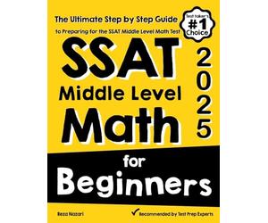 SSAT Middle Level Math for Beginners: The Ultimate Step by Step Guide to Preparing for the SSAT Middle Level Math Test