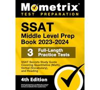 SSAT Middle Level Prep Book 2023-2024 - 3 Full-Length Practice Tests, SSAT Secrets Study Guide Covering Quantitative (Math), Verbal (Vocabulary), and Reading: [4th Edition]