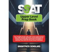 SSAT UPPER LEVEL PREP BOOK: The Complete Study Guide with 2 Full-Length Practice Tests, 500+ Practice Questions, Expert Strategies for Verbal, Math & ... Your Score for Private School Admission