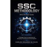 SSC Methodology (Silva Strategic Cycle): A Strategic Cycle for Identifying and Disrupting Transnational Criminal Systems