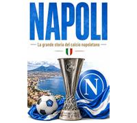 SSC NAPOLI: La Grande Storia del Calcio Napoletano (CALCIO ITALIANO)