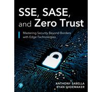 SSE, SASE, and Zero Trust: Mastering Security Beyond Borders with Next-gen Edge Technologies (Networking Technology: Security)