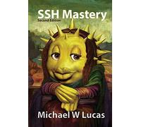 SSH Mastery: OpenSSH, PuTTY, Tunnels and Keys: Volume 12 (IT Mastery)