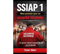 SSIAP 1 - Mon premier jour en sécurité incendie: Ce qu’on attend vraiment de toi sur le terrain