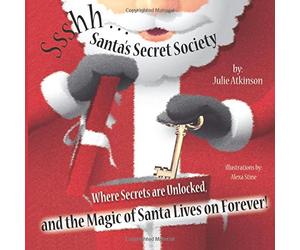 Ssshh...Santa's Secret Society: Where Secrets are Unlocked, and the Magic of Santa Lives on Forever!