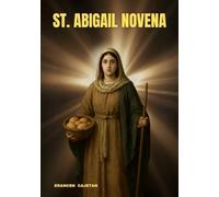ST. ABIGAIL NOVENA: A JOURNEY OF WISDOM, COURAGE, AND QUIET STRENGTH THAT TRANSFORMS THE HEART