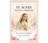 ST. AGNES NOVENA FOR STRENGTH: Nine Days prayers for Faithfulness: 8 (FILIPINO PRAYER BOOKS)