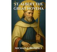 ST. ALBERT THE GREAT NOVENA: Biography and a Nine-Day Prayer to the Patron Saint of Scientists, Philosophers, and Students (Hearts of Devotion: Novenas for Daily Blessings)