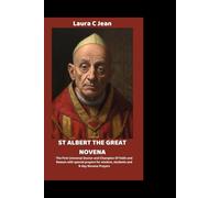ST ALBERT THE GREAT NOVENA: The First Universal Doctor and Champion Of Faith and Reason with special prayers for wisdom, students and 9-day Novena Prayers.