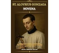 ST. ALOYSIUS GONZAGA NOVENA: NINE DAYS OF POWERFUL PRAYER AND REFLECTION TO TRANSFORM YOUR SPIRIT AND IGNITE YOUR FAITH