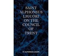 St Alphonsus Liguori on the Council of Trent