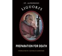 St. Alphonsus Liguori's Preparation for Death: Considerations on the Eternal Maxims