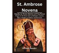 St. Ambrose Novena: Biography, Life, Miracles, Reflections and 9-Day Powerful Prayers to the Patron Saint of Beekeepers, Learners, Milan, & Wisdom for Guidance and Intercession (Miracles in Prayer)