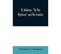 St. Ambrose. "On the mysteries" and the treatise, On the sacraments, by an unknown author
