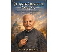 ST. ANDRÉ BESSETTE NOVENA: A NIN-DAYS JOURNEY OF PRAYER, REFLECTION, AND FAITH INSPIRED BY THE HUMBLE SAINT