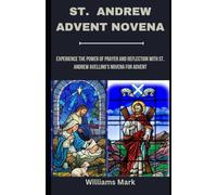 ST. ANDREW ADVENT NOVENA: Experience the Power of Prayer and Reflection with St. Andrew Avellino's Novena for Advent (Catholic Novena Prayers Series)